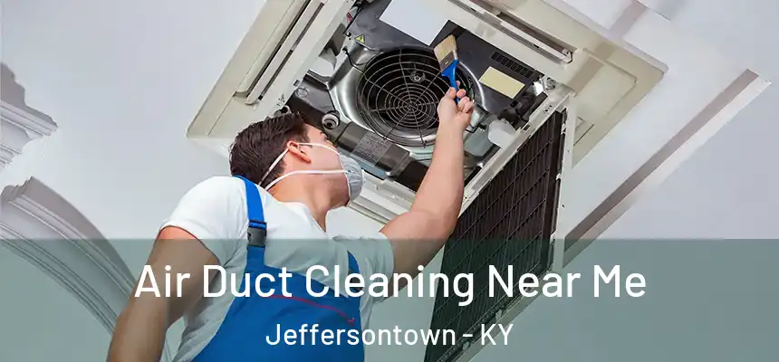  Air Duct Cleaning Near Me Jeffersontown - KY