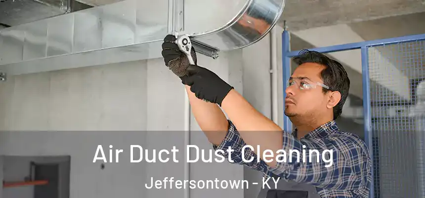 Air Duct Dust Cleaning Jeffersontown - KY