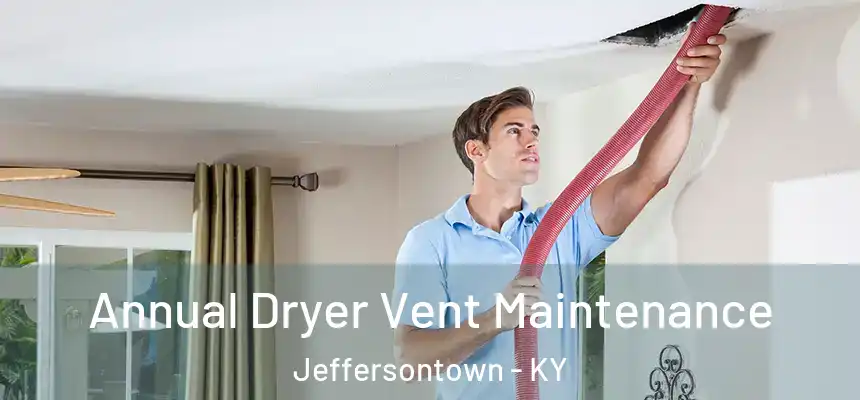  Annual Dryer Vent Maintenance Jeffersontown - KY