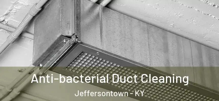 Anti-bacterial Duct Cleaning Jeffersontown - KY