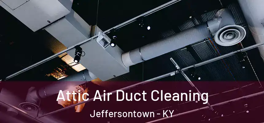Attic Air Duct Cleaning Jeffersontown - KY