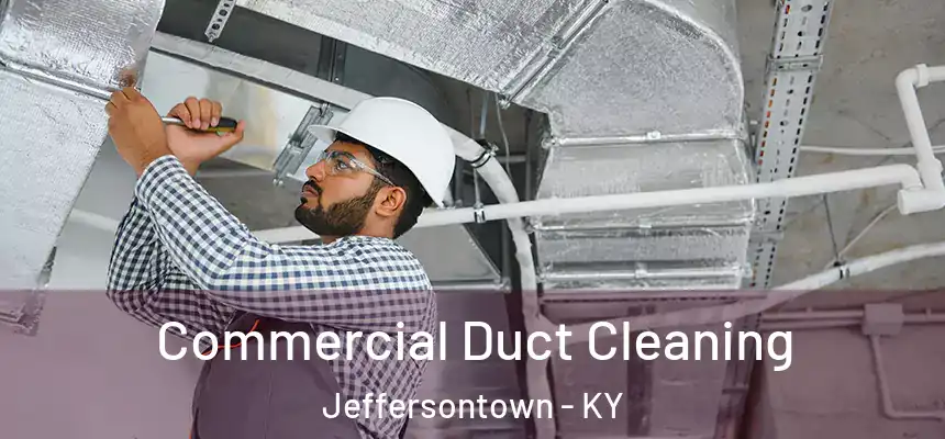 Commercial Duct Cleaning Jeffersontown - KY
