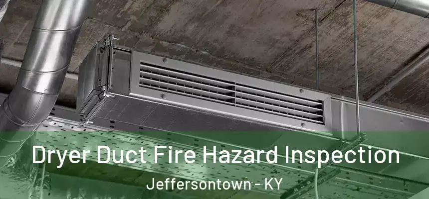  Dryer Duct Fire Hazard Inspection Jeffersontown - KY