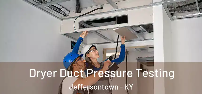  Dryer Duct Pressure Testing Jeffersontown - KY