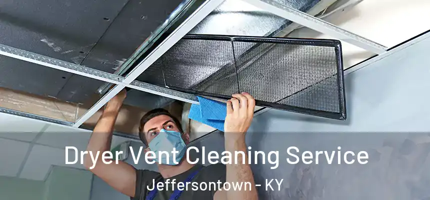 Dryer Vent Cleaning Service Jeffersontown - KY