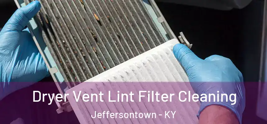  Dryer Vent Lint Filter Cleaning Jeffersontown - KY