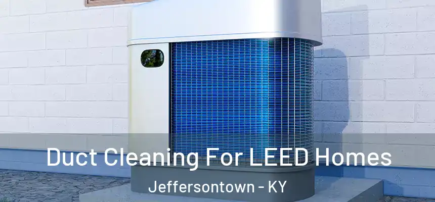  Duct Cleaning For LEED Homes Jeffersontown - KY