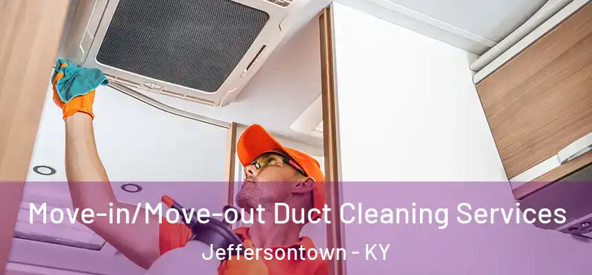  Move-in/Move-out Duct Cleaning Services Jeffersontown - KY