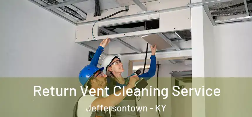  Return Vent Cleaning Service Jeffersontown - KY