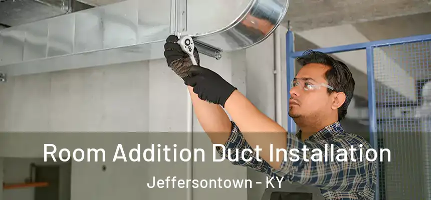  Room Addition Duct Installation Jeffersontown - KY