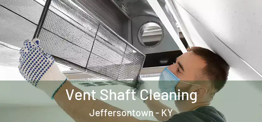  Vent Shaft Cleaning Jeffersontown - KY